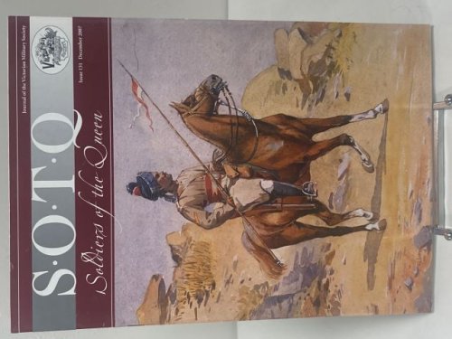 S.O.T.Q. Soldiers of the Queen. Journal of the Victorian Military Society. Issue 131 December 2007