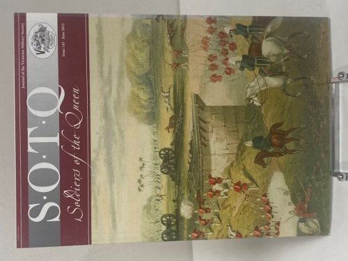 S.O.T.Q. Soldiers of the Queen. Journal of the Victorian Military Society. Issue 145 June 2011