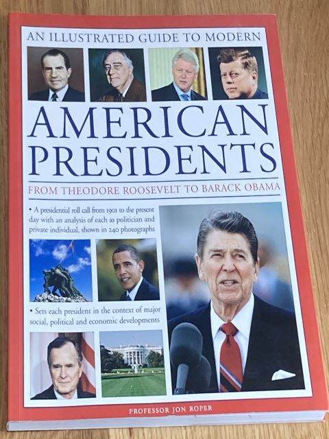 A Visual Encyclopedia of Modern American Presidents: from Theodore Roosevelt to Barack Obama : A Presidential Roll Call from 1901 to the Current Day