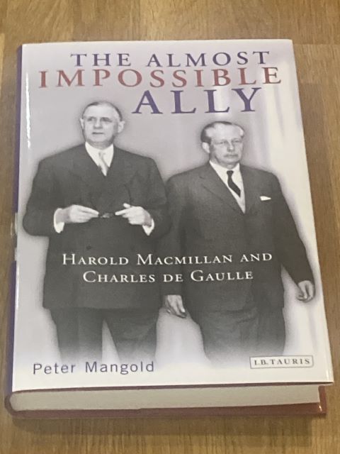 The Almost Impossible Ally: Harold Macmillan and Charles de Gaulle