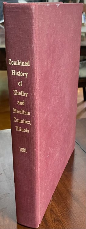 Combined History of Shelby and Moultrie Counties, Illinois: with illustrations descriptive of their scenery and biographical sketches of some of their prominent men and pioneers