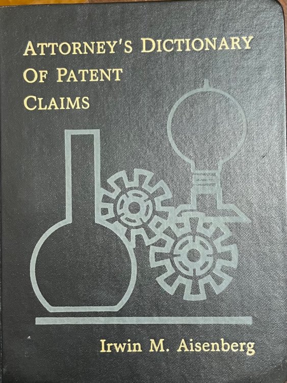 Attorney's Dictionary of Patent Claims (Volume 1 / Part I - Terminology)