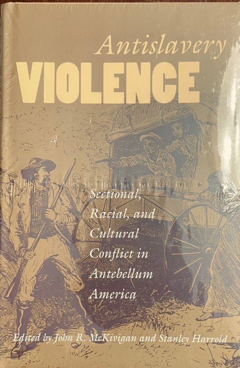 Antislavery Violence: Sectional, Racial, and Cultural Conflict in Antebellum America