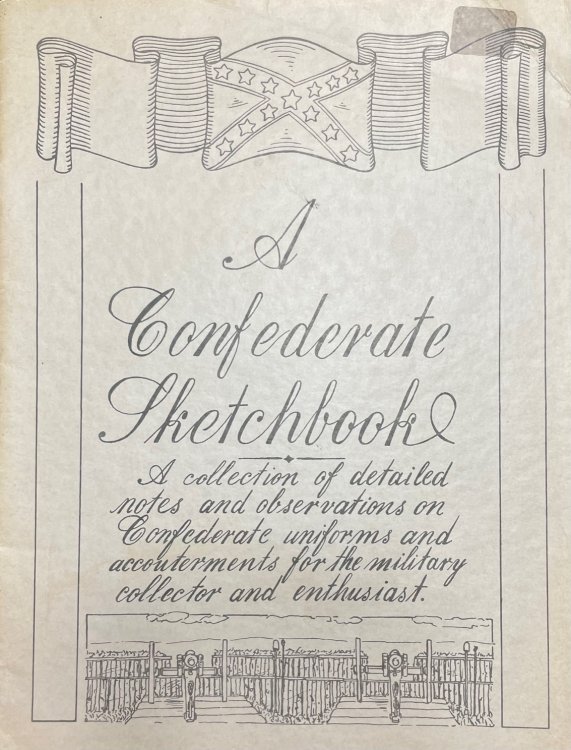 A Confederate Sketchbook: Dedicated to the common Confederate soldier of the American Civil War [a collection of detailed notes and observations on Confederate uniforms and accouterments for the military collector and enthusiast]