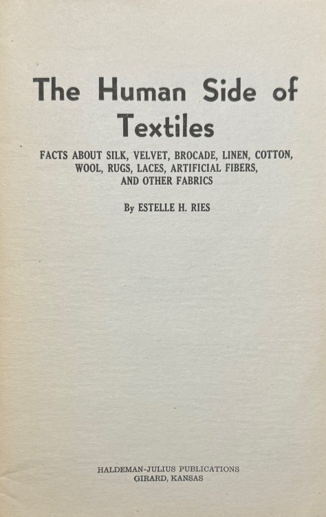 The Human Side of Textiles - B-645: facts about silk, velvet, brocade, linen, cotton, wool, rugs, laces, artificial fibers, and other fabrics