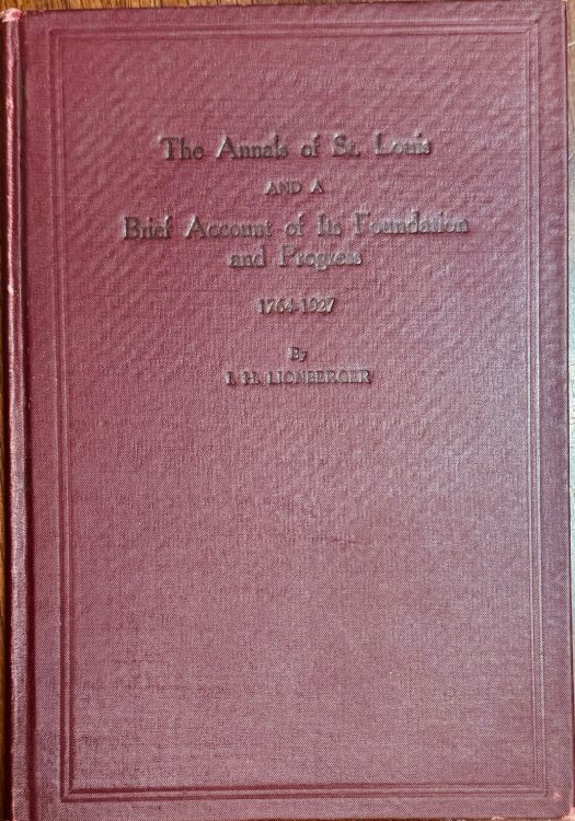 The annals of St. Louis and a brief account of its foundation and progress, 1764-1927