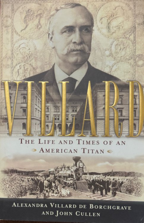 Villard: The Life and Times of an American Titan