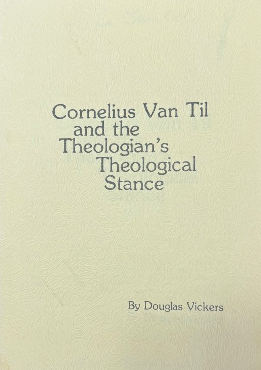 Cornelius Van Til and the Theologian's Theological Stance
