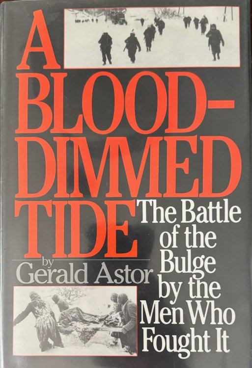 A Blood-dimmed Tide: The Battle of the Bulge by the Men Who Fought It