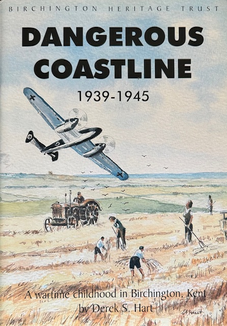 Dangerous Coastline 1939-1945: A Wartime Childhood in Birchington, Kent (Birchington Heritage Trust)