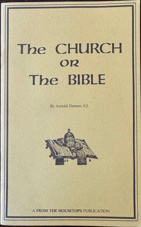 The Church* or the Bible: *The One, Holy, Catholic and Apostolic Church (Housetops Publication - Second Series No. 4)