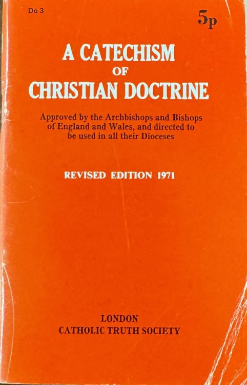 A Catechism of Christian Doctrine: Approved by the Archbishops and Bishops of England and Wales, and directed to be used in all their dioceses (Revised Edition - 1971)