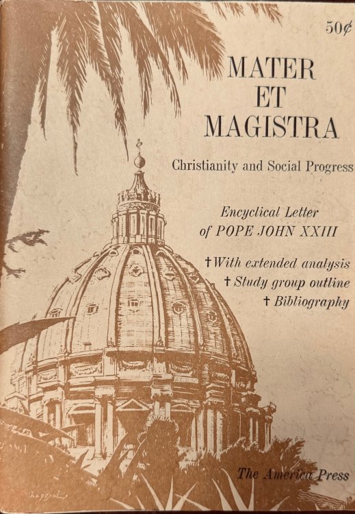 Mater et Magistra: Christianity and Social Progress - An Encyclical Letter of Pope John XXIII
