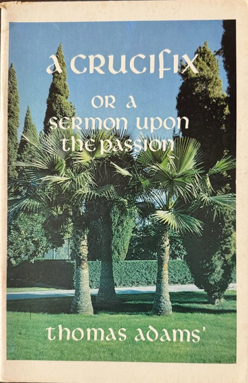 A Crucifix: Or, a Sermon Upon the Passion