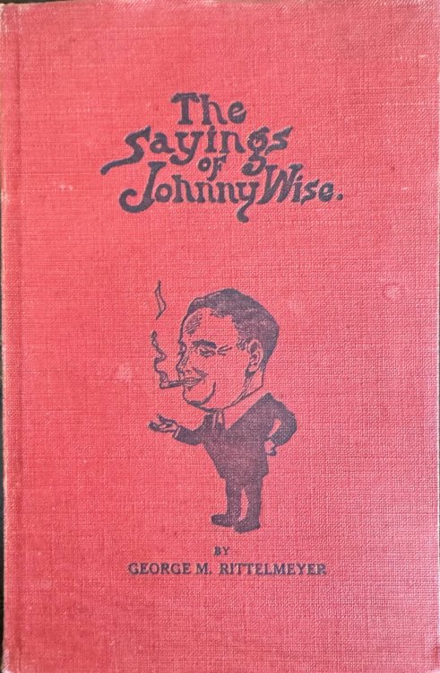 The Sayings of Johnny Wise, Master Salesman: A Book of Inspiration for Salesmen, Sales-managers and Business Men