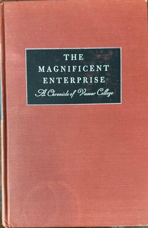 The Magnificent Enterprise: A Chronicle of Vassar College