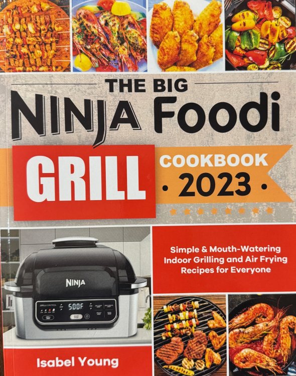 The Big Ninja Foodi Grill Cookbook: Simple & Mouth-Watering Indoor Grilling and Air Frying Recipes for Everyone