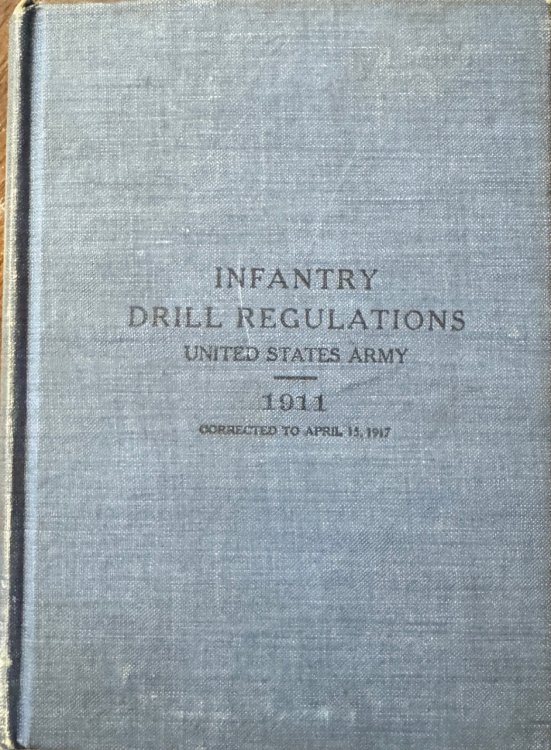Infantry Drill Regulations United States Army 1911 Corrected to April 15, 1917 (Changes Nos. 1 to 19) - War Department Document No. 394