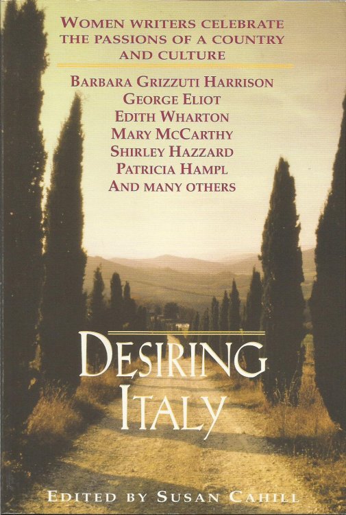 Desiring Italy: Women Writers Celebrate The Passions of a Country and Culture