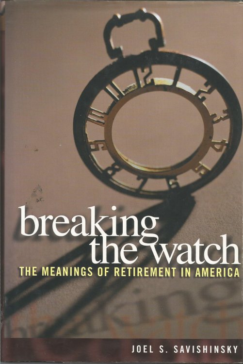 Breaking the Watch: The Meanings of Retirement in America