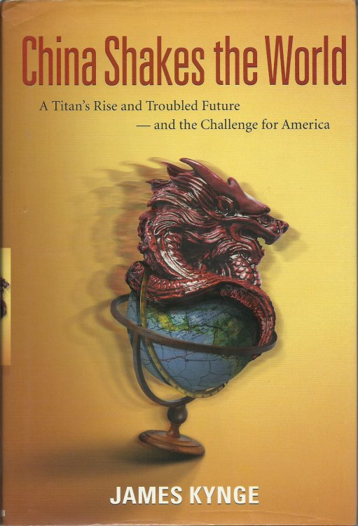 China Shakes the World: A Titan's Rise and Troubled Future - And the Challenge for America