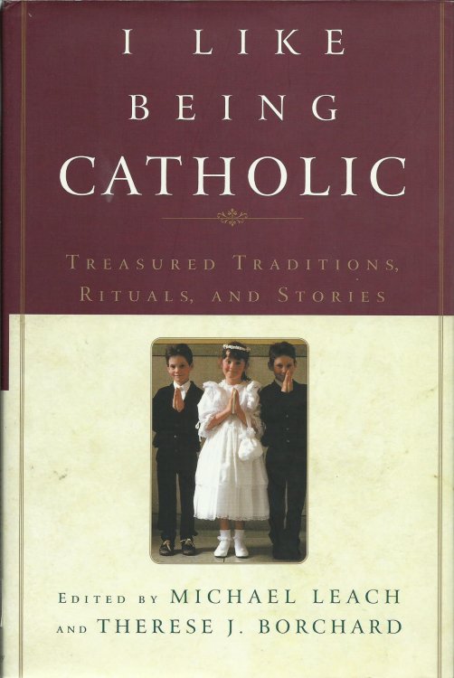 I like Being Catholic: Treasured Traditions, Rituals, and Stories