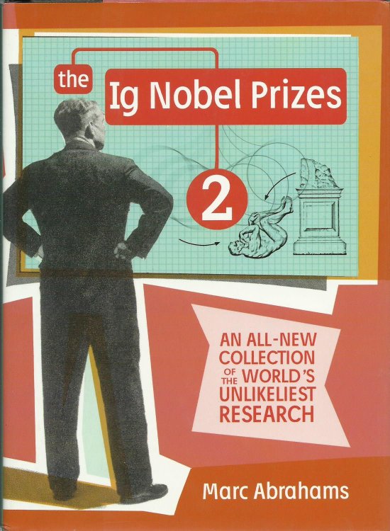 The Ig Nobel Prizes 2: An All-New Collection of the World's Unlikeliest Research