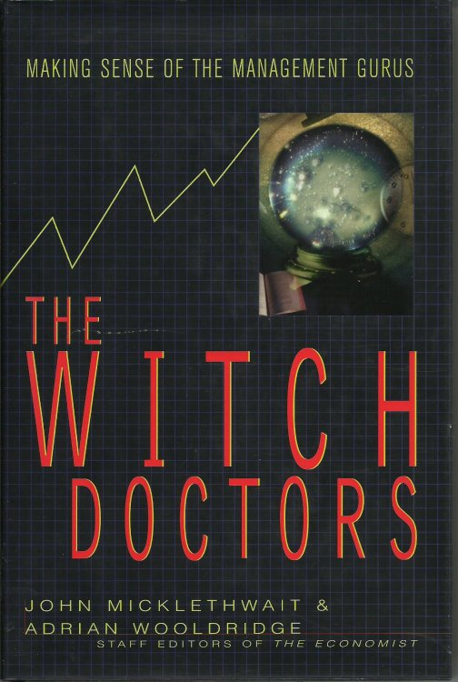 The Witch Doctors: Making Sense of the Management Gurus
