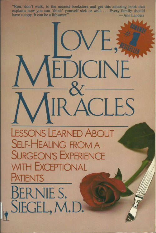 Love, Medicine & Miracles : Lessons Learned About Self-Healing from a Surgeon's Experience with Exceptional Patients