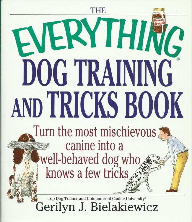 The Everything Dog Training and Tricks Book: Turn the most mischievous canine into a well-behaved dog who knows a few tricks