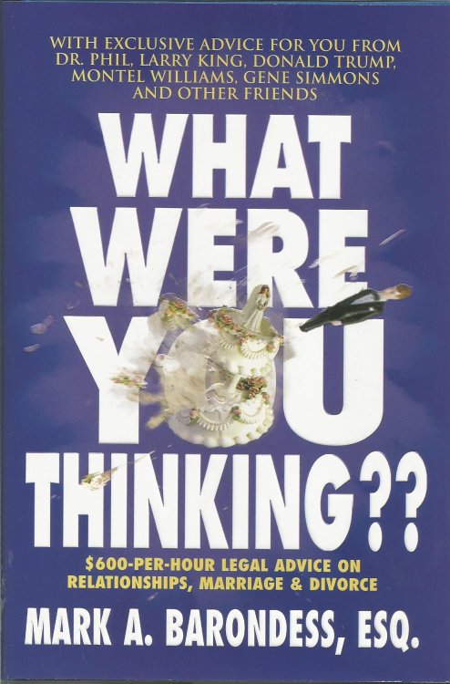 What Were You Thinking : $600-per-hour legal advice on relationships, marriage & divorce