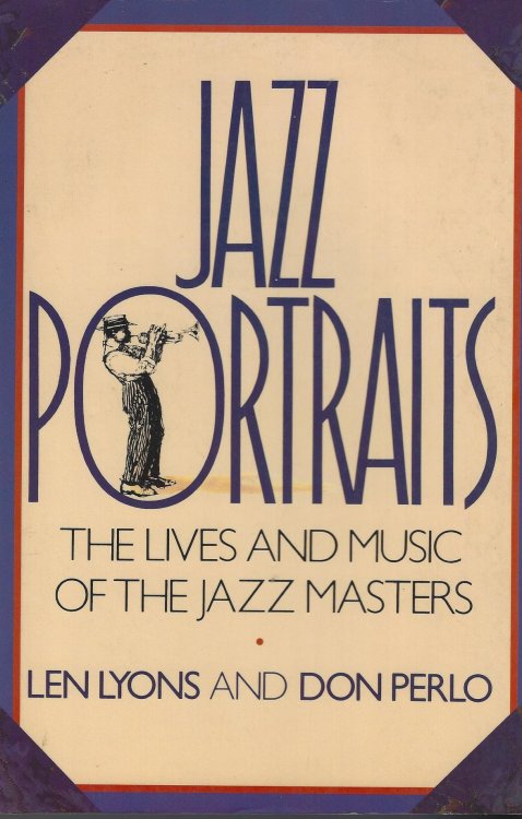 Jazz Portraits: the Lives and Music of the Essential Jazz Musicians