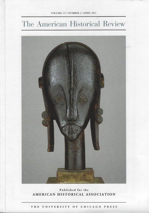 The American Historical Review : Volume 117, Number 2, April 2012