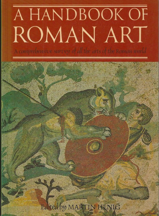 A Handbook of Roman Art - A Comprehensive Survey of all the Arts of the Roman World