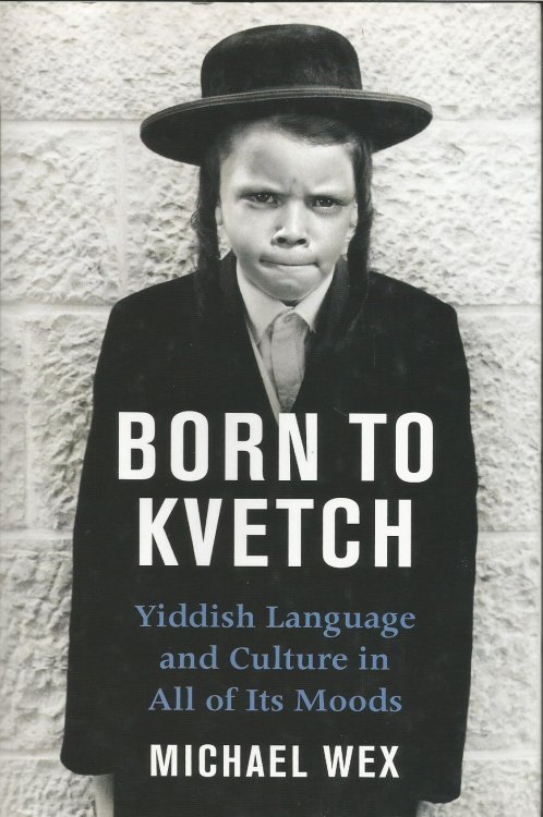Born to Kvetch: Yiddish Language and Culture in All Its Moods