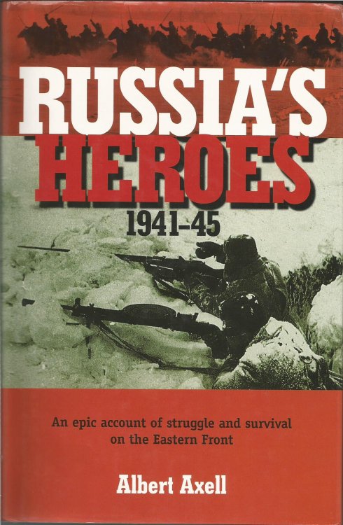 Russia's Heroes, 1941-1945: An Epic Account of Struggle and Survival on the Eastern Front