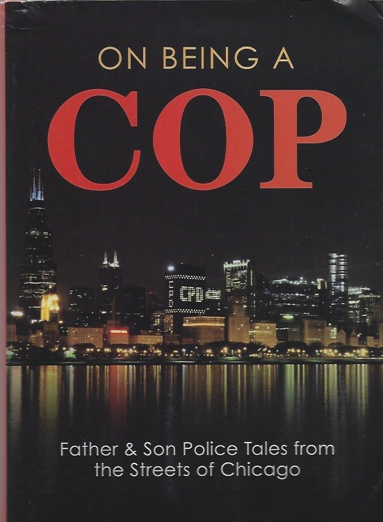 On Being a Cop: Father & Son Police Tales from the Streets of Chicago