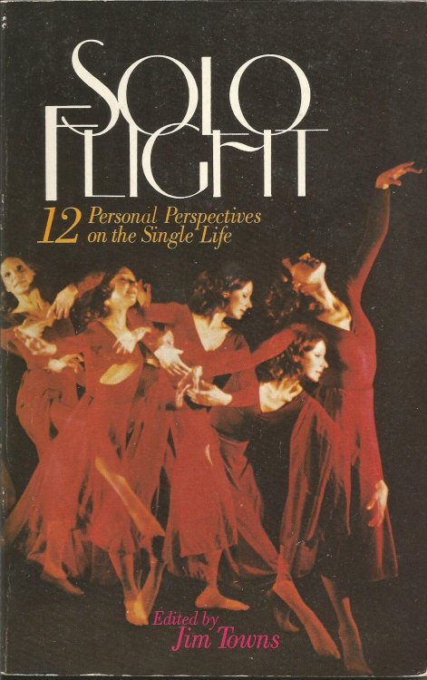 Solo Flight: 12 Personal Perspectives on the Single Life