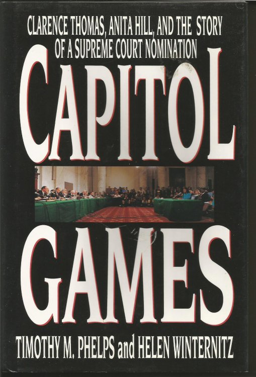 Capitol Games: Clarence Thomas, Anita Hill, and the Story of a Supreme Court Nomination