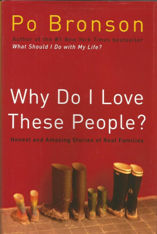 Why Do I Love These People : Honest and Amazing Stories of Real Families