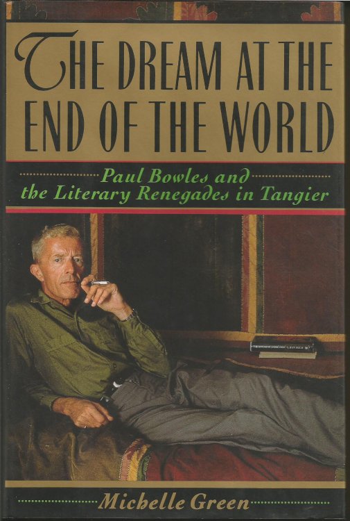 The Dream at the End of the World: Paul Bowles and the Literary Renegades in Tangier