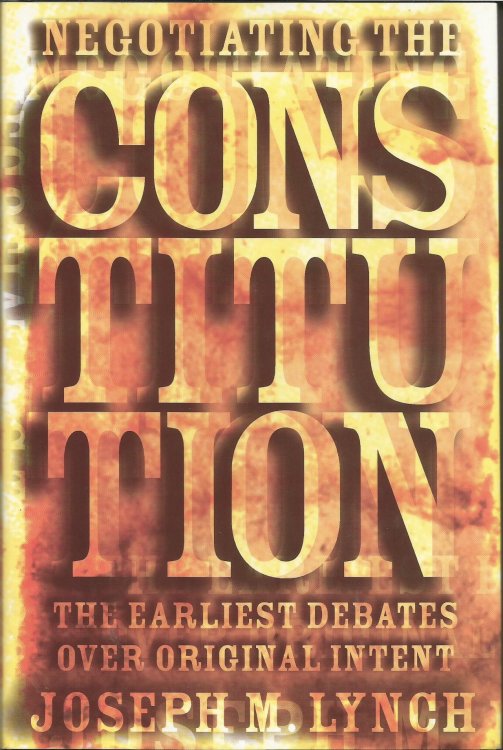 Negotiating the Constitution : The Earliest Debates over Original Intent