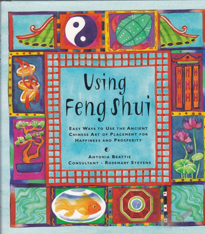 Using Feng Shui : easy ways to use the ancient Chinese art of placement for happiness and prosperity