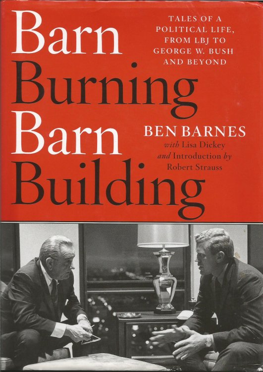 Barn Burning Barn Building: Tales of a Political Life, From LBJ to George W. Bush and Beyond