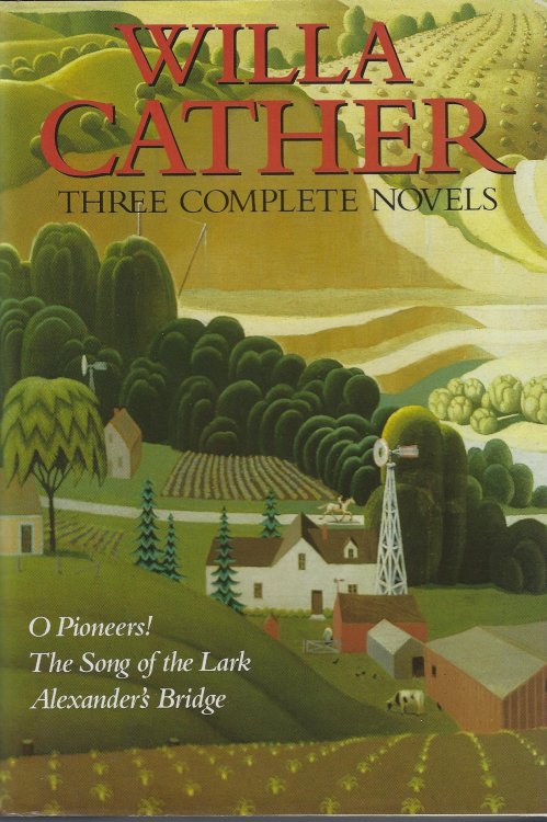 Three Complete Novels : O Pioneers! / The Song of the Lark / Alexander's Bridge