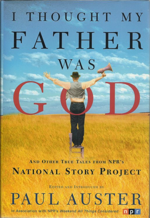 I Thought My Father Was God: And Other True Tales from NPR's National Story Project