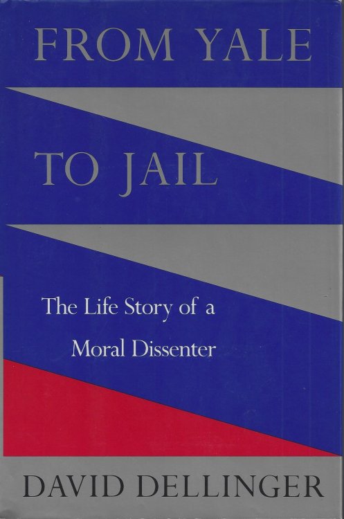 From Yale to Jail: The Life Story of a Moral Dissenter
