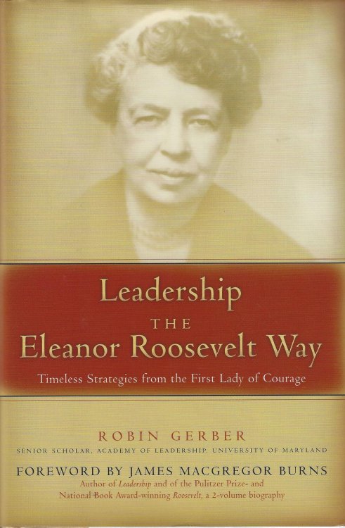 Leadership the Eleanor Roosevelt Way: Timeless Strategies from the First Lady of Courage
