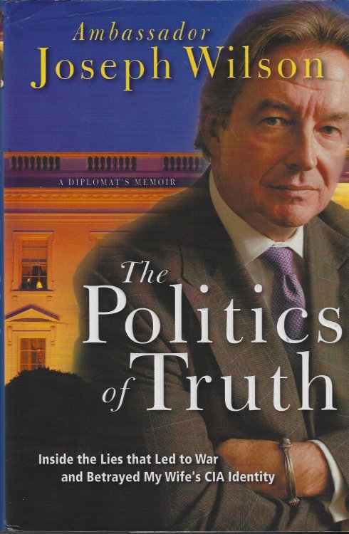 The Politics of Truth: Inside the Lies that Led to War and Betrayed My Wife's CIA Identity: A Diplomat's Memoir