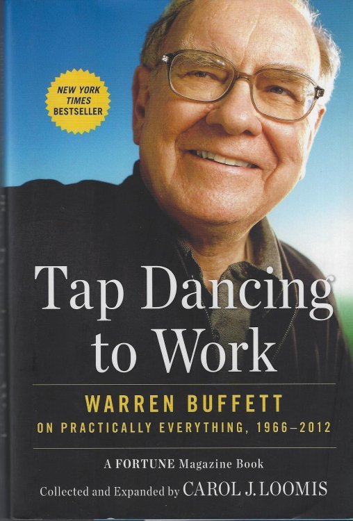 Tap Dancing to Work: Warren Buffett on Practically Everything, 1966-2012: A Fortune Magazine Book